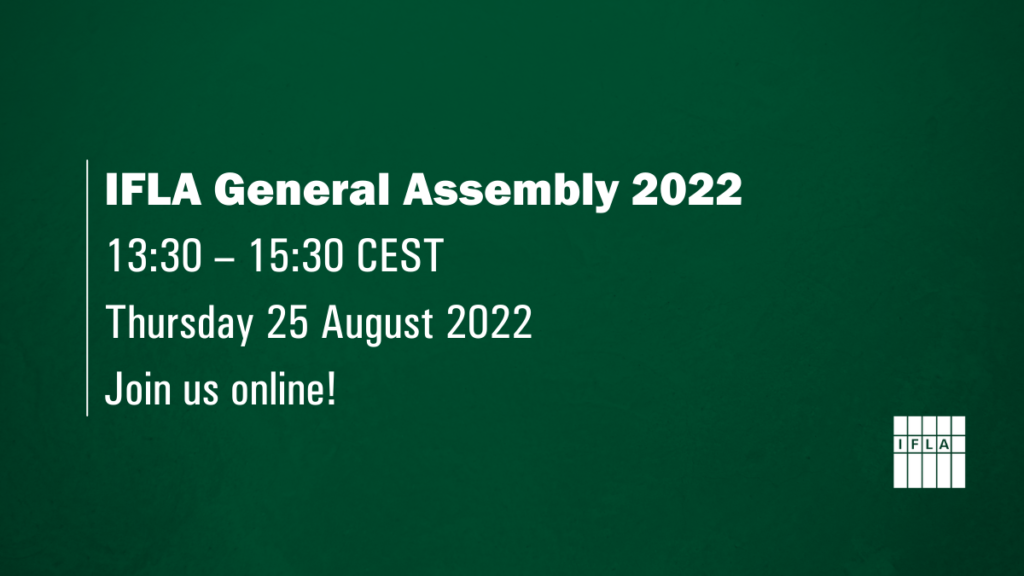 IFLA General Assembly 2022 13:30 – 15:30 CEST Thursday 25 August 2022 Join us online!